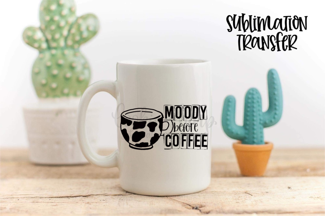 Moody Before Coffee - SUBLIMATION TRANSFER