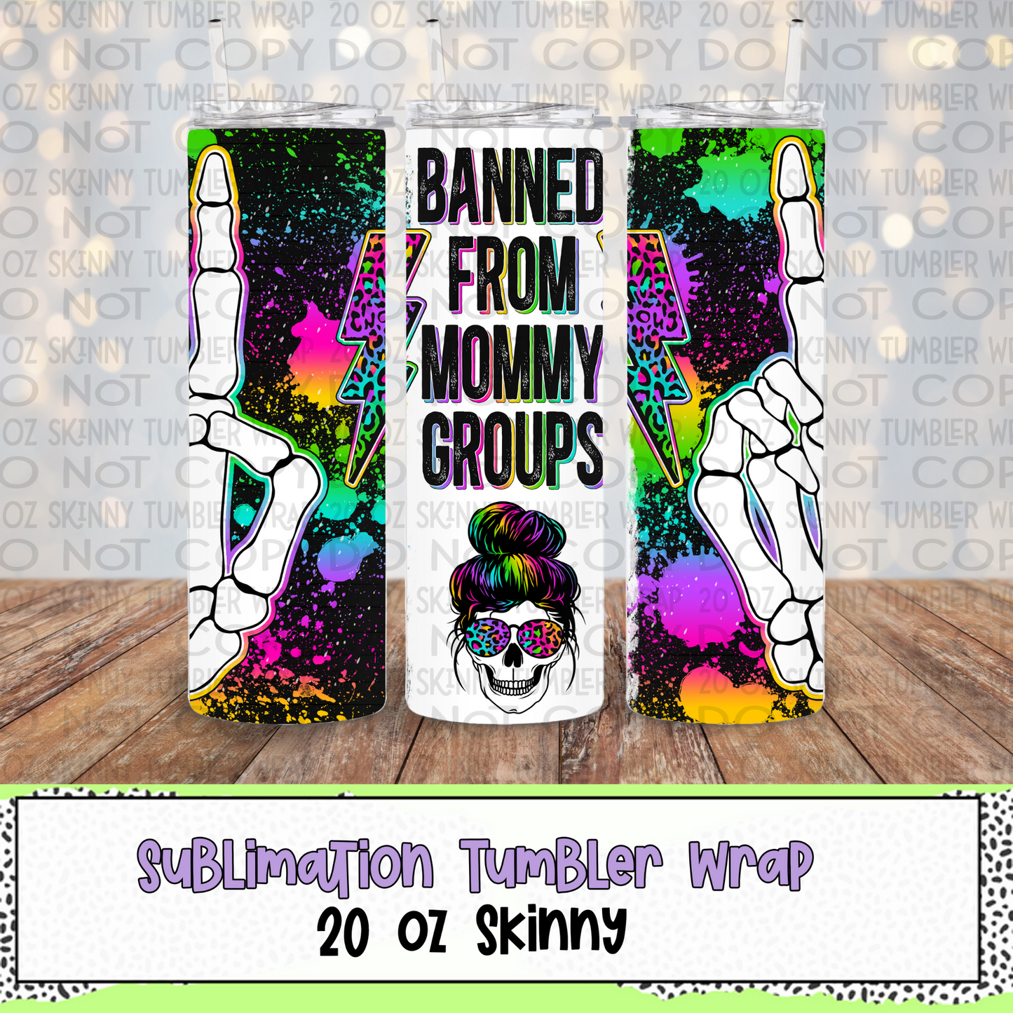 Banned From Mommy Groups 20 Oz Skinny Tumbler Wrap - Sublimation Transfer - RTS