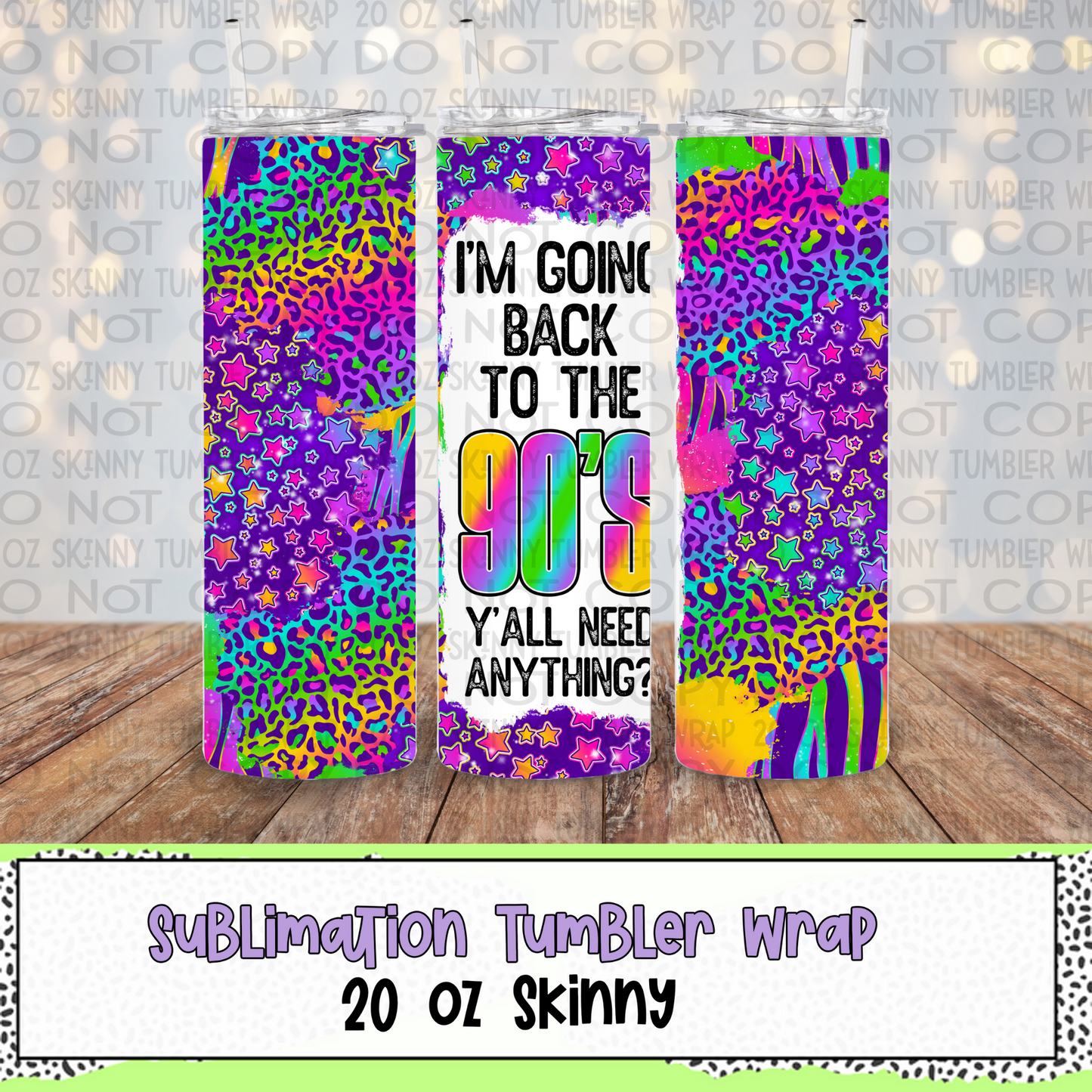 I'm Going Back to the 90's 20 Oz Skinny Tumbler Wrap - Sublimation Transfer - RTS