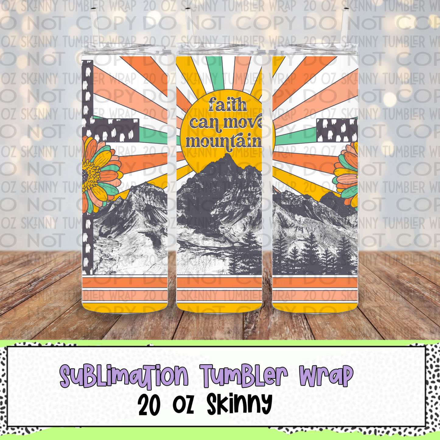 Faith Can Move Mountains 20 Oz Skinny Tumbler Wrap - Sublimation Transfer - RTS