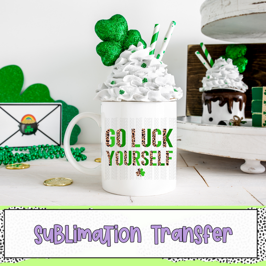 Go Luck Yourself - SUBLIMATION TRANSFER