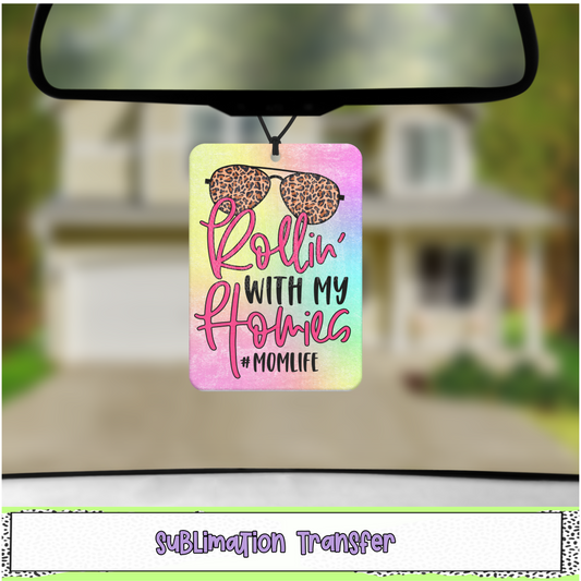 #momlife Rollin' with my Homies - Air Freshener Sublimation Transfer - RTS