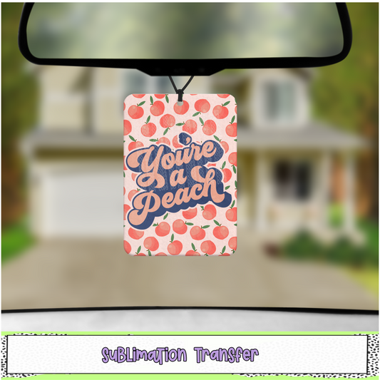 You're a Peach - Air Freshener Sublimation Transfer - RTS