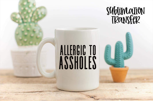 Allergic to Assholes- SUBLIMATION TRANSFER