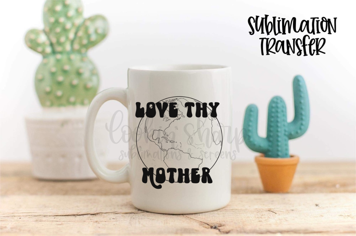 Love Thy Mother - SUBLIMATION TRANSFER