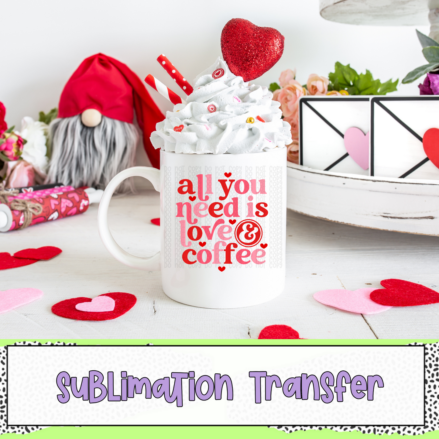 All You Need is Love & Coffee - SUBLIMATION TRANSFER