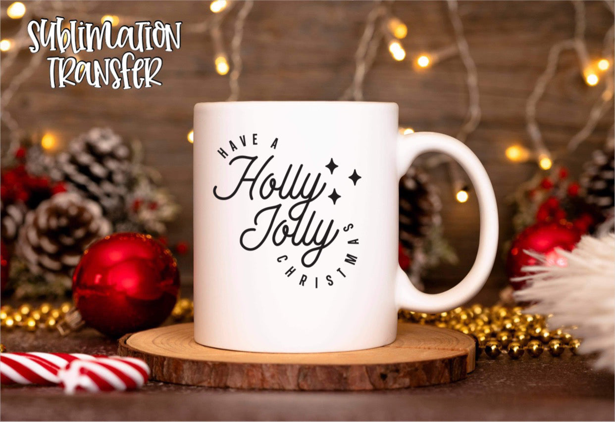 Have A Holly Jolly Christmas - SUBLIMATION TRANSFER