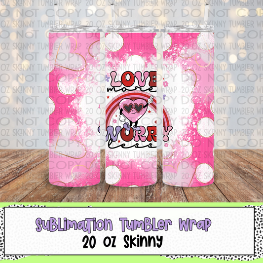 Love More Worry Less 20 Oz Skinny Tumbler Wrap - Sublimation Transfer - RTS