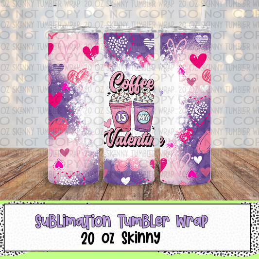 Coffee is my Valentine 20 Oz Skinny Tumbler Wrap - Sublimation Transfer - RTS