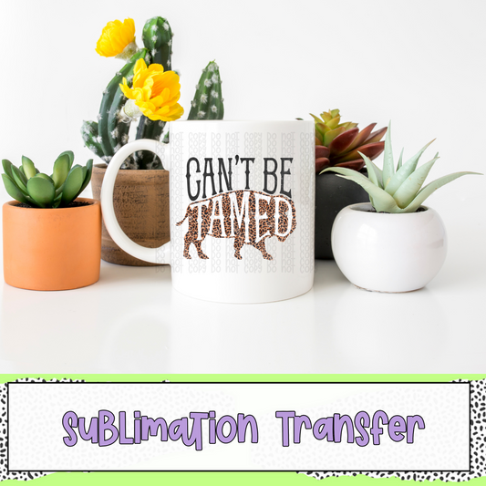 Can't Be Tamed - SUBLIMATION TRANSFER