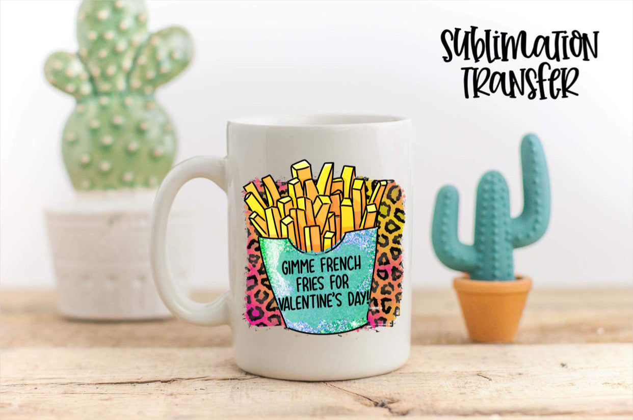 Gimme French Fries For Valentines Day - SUBLIMATION TRANSFER