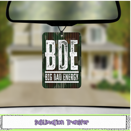 BDE Big Dad Energy - Air Freshener Sublimation Transfer - RTS
