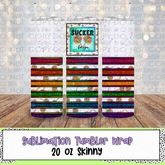 I'm a Sucker for You 20 Oz Skinny Tumbler Wrap - Sublimation Transfer - RTS
