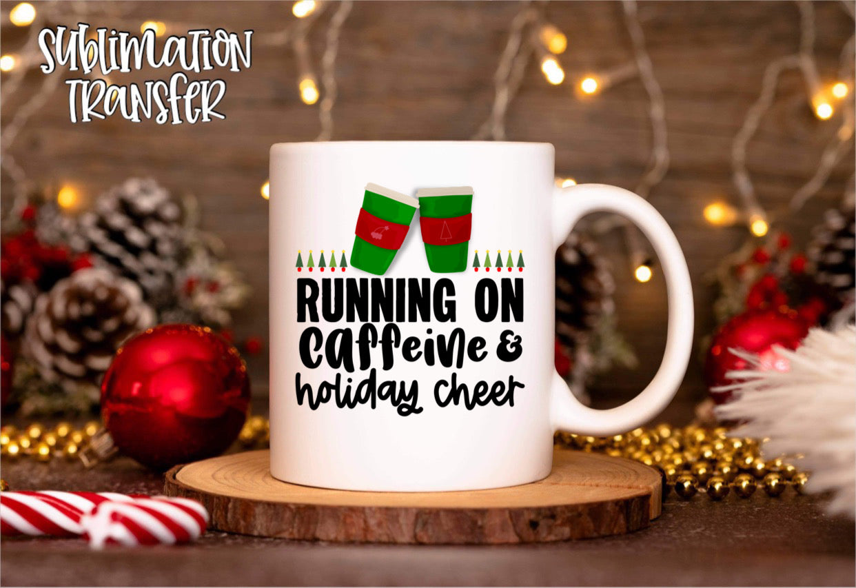 Running On Caffeine & Holiday Cheer- SUBLIMATION TRANSFER