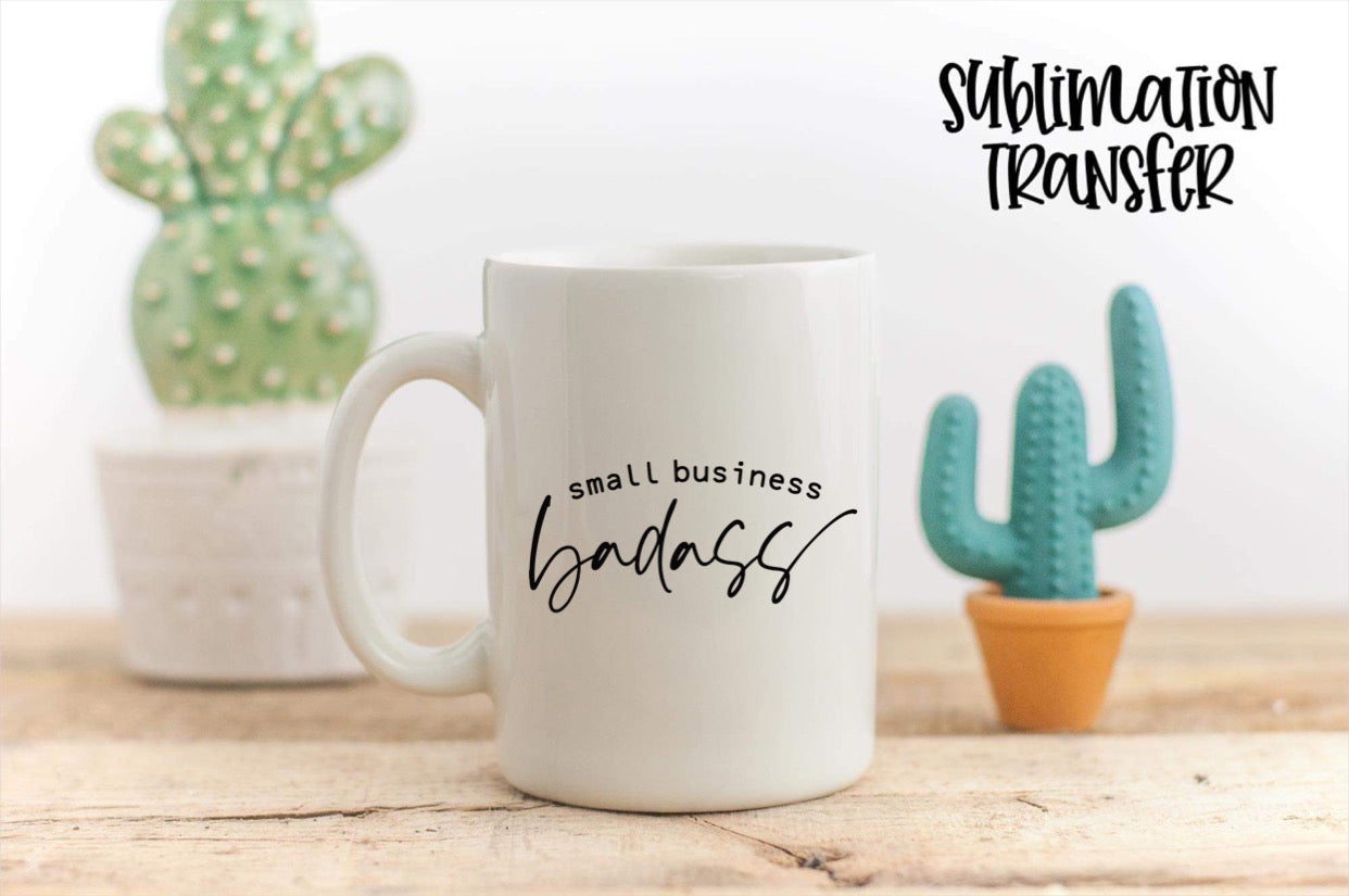 Small Business Badass- SUBLIMATION TRANSFER