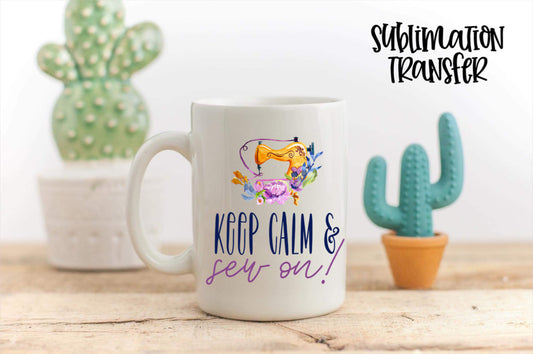 Keep Calm & Sew On  - SUBLIMATION TRANSFER