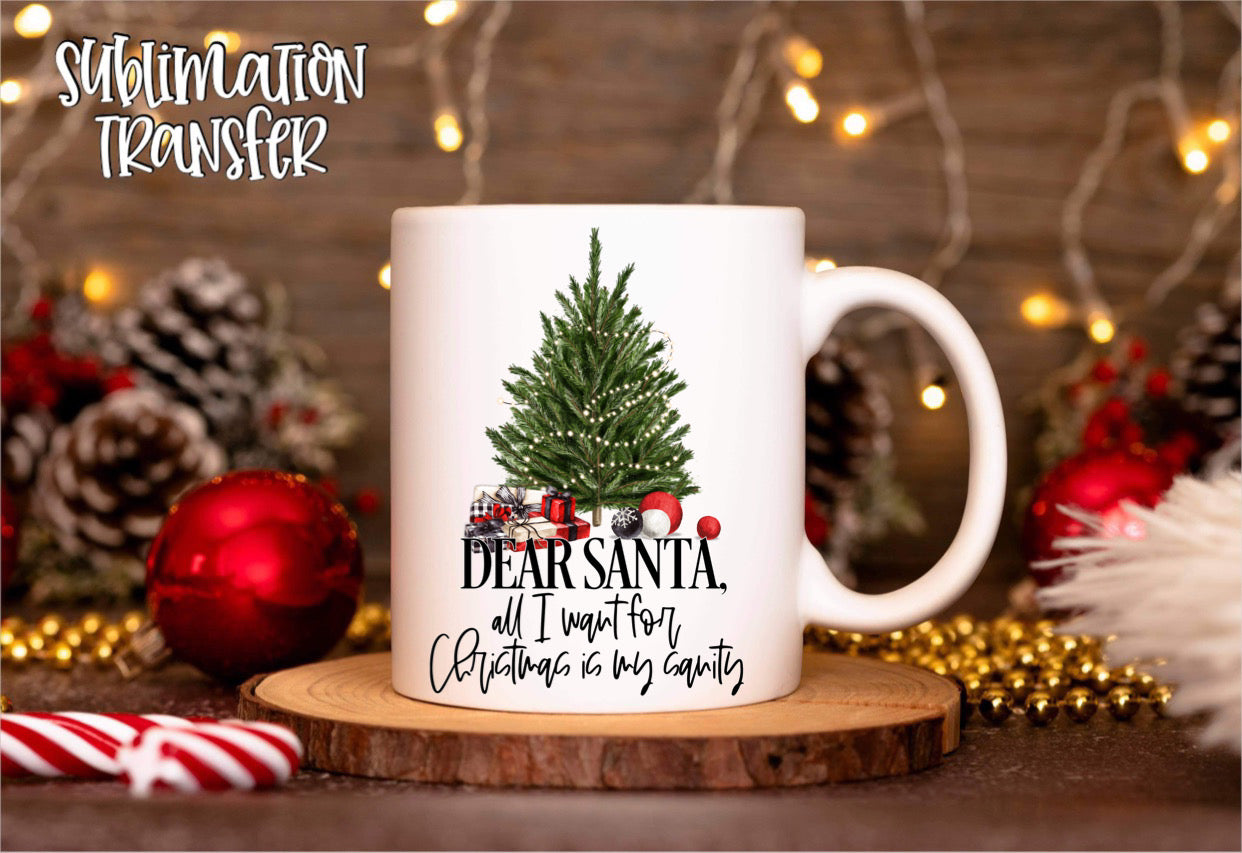 All I Want For Christmas Is My Sanity - SUBLIMATION TRANSFER