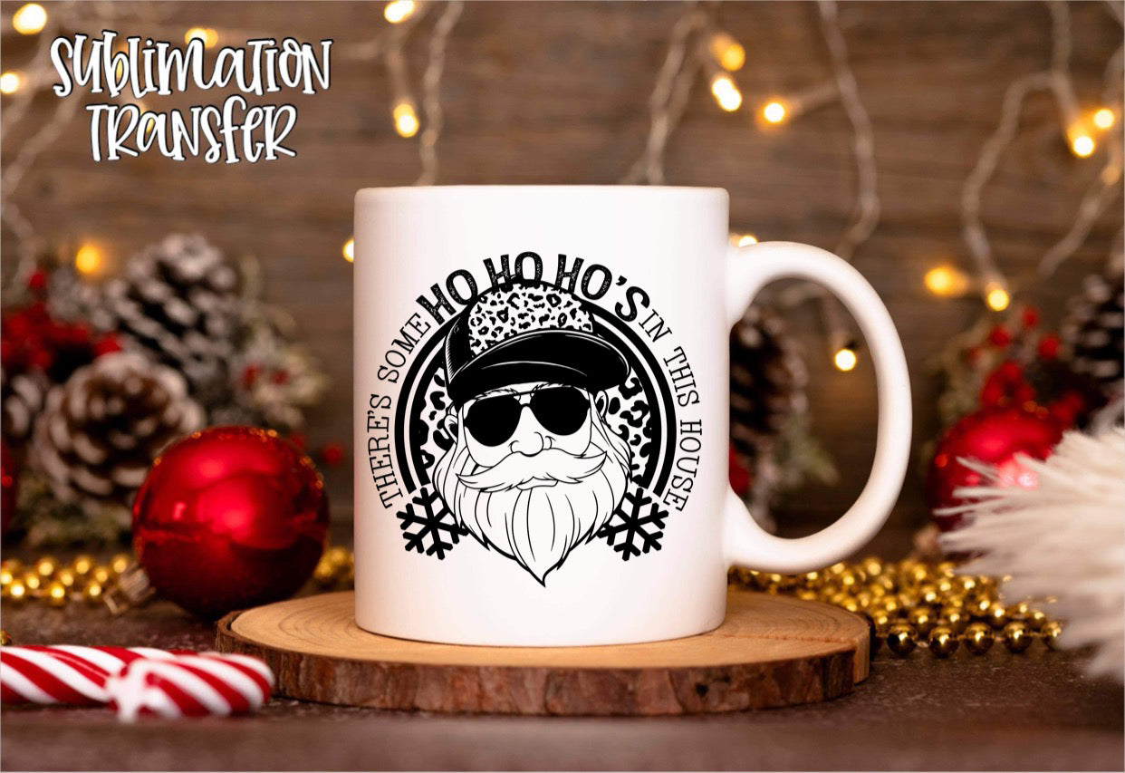 There's Some Ho Ho Ho's In This House - SUBLIMATION TRANSFER