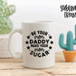 Be Your Own Daddy, Make Your Own Sugar - SUBLIMATION TRANSFER