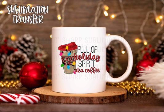 Full Of Holiday Spirit Aka Coffee - SUBLIMATION TRANSFER