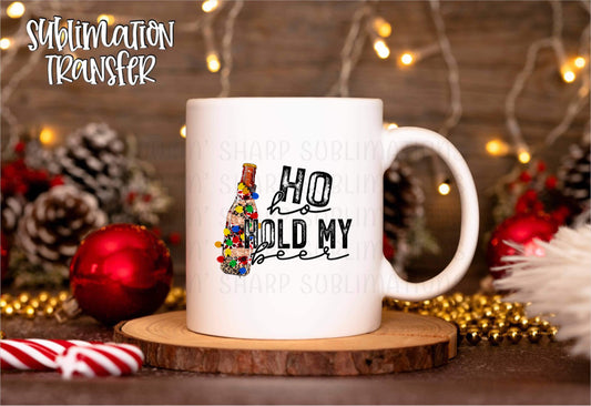 Ho Ho Hold My Beer - SUBLIMATION TRANSFER