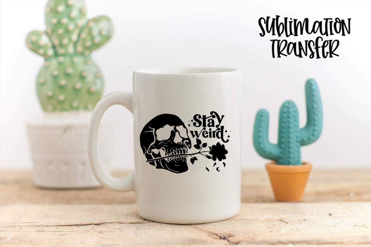 Stay Weird - SUBLIMATION TRANSFER