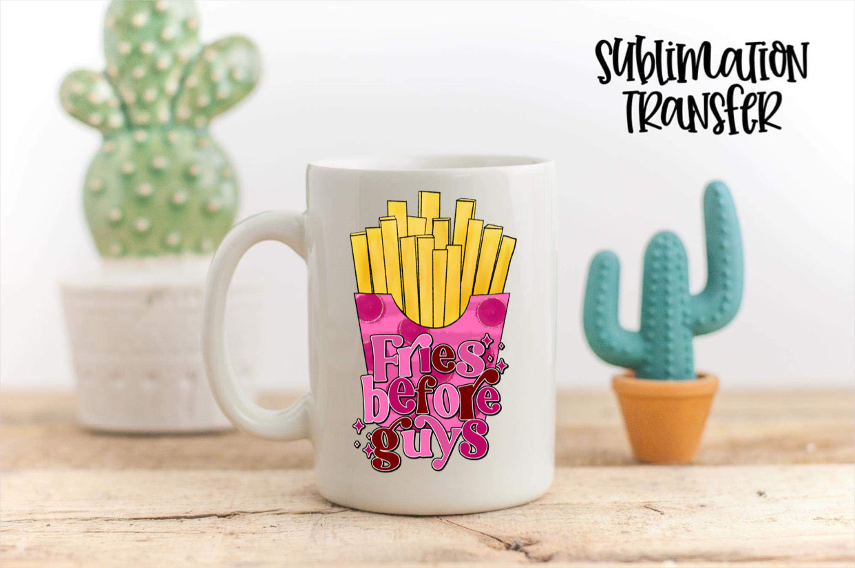 Fries Before Guys - SUBLIMATION TRANSFER
