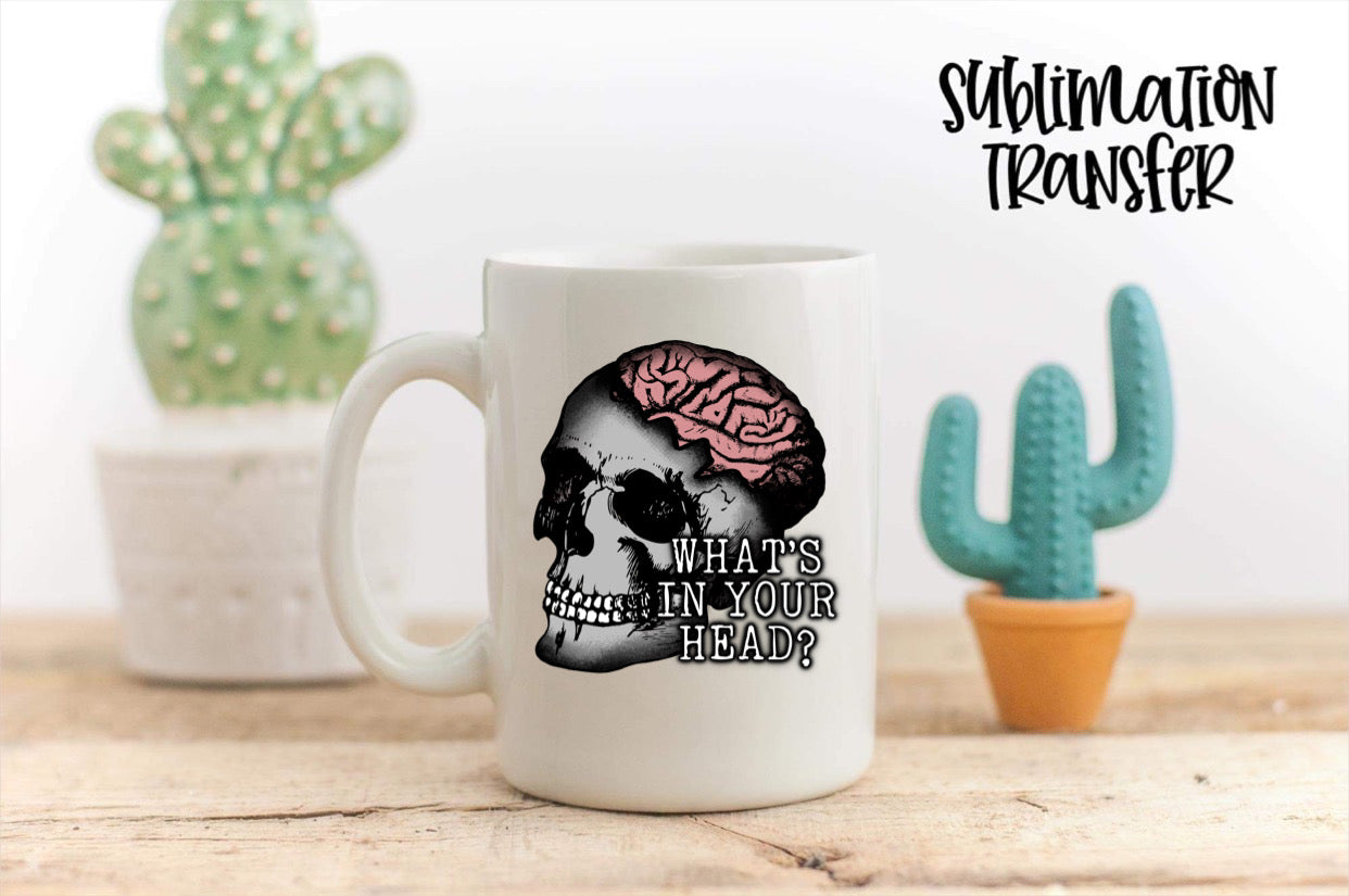 What's In Your Head? - SUBLIMATION TRANSFER