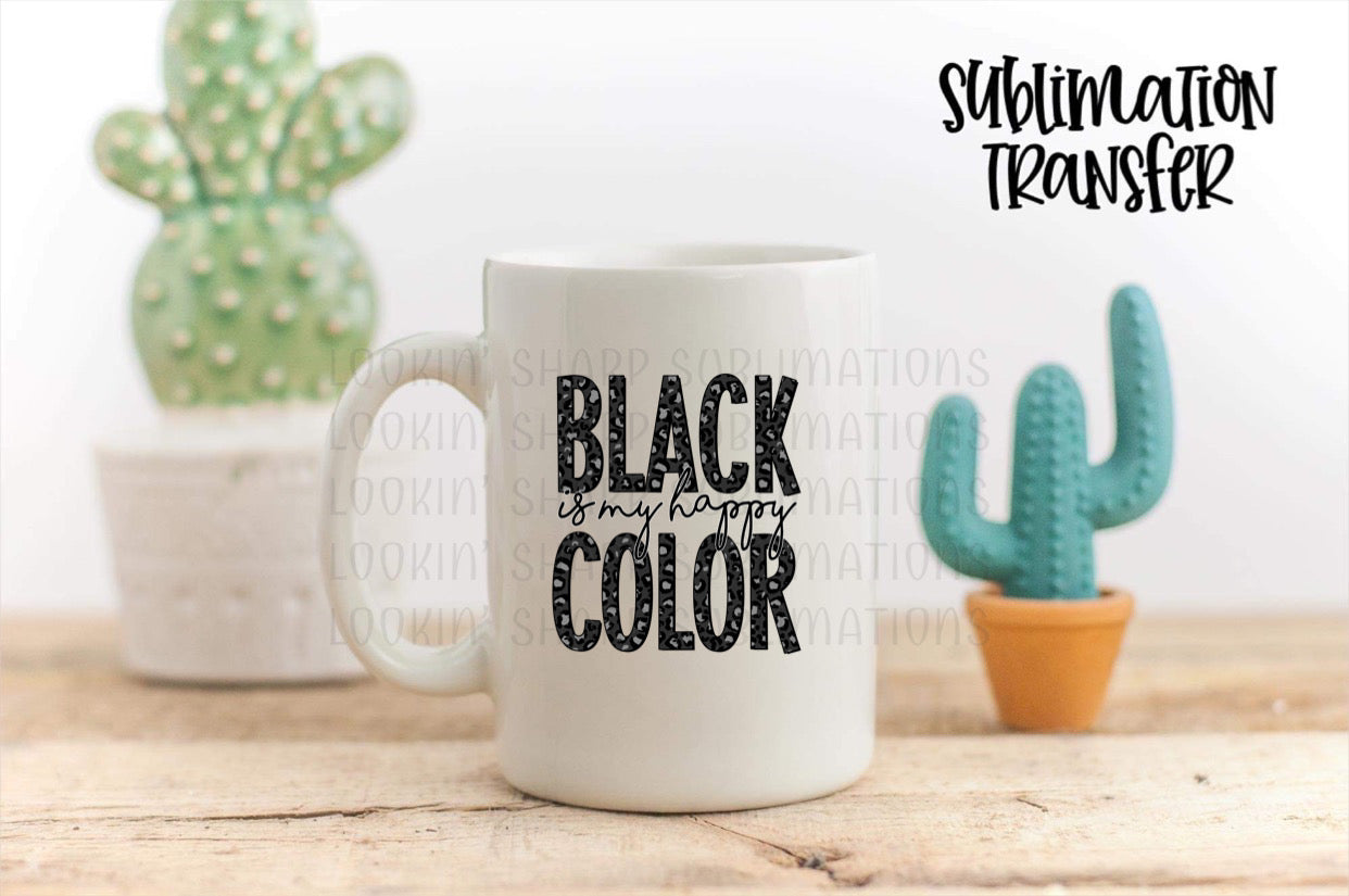 Black Is My Happy Color - SUBLIMATION TRANSFER