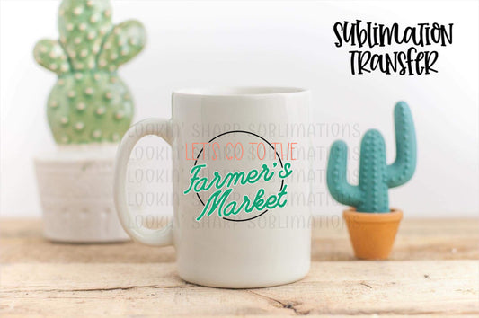 Let's Go To The Farmers Market - SUBLIMATION TRANSFER