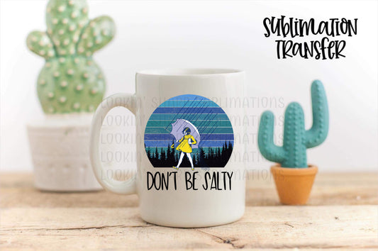 Don't Be Salty - SUBLIMATION TRANSFER