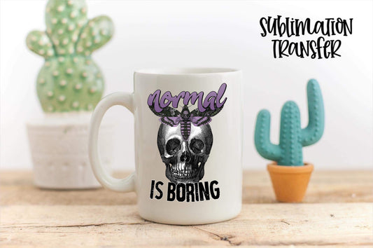 Normal Is Boring - SUBLIMATION TRANSFER