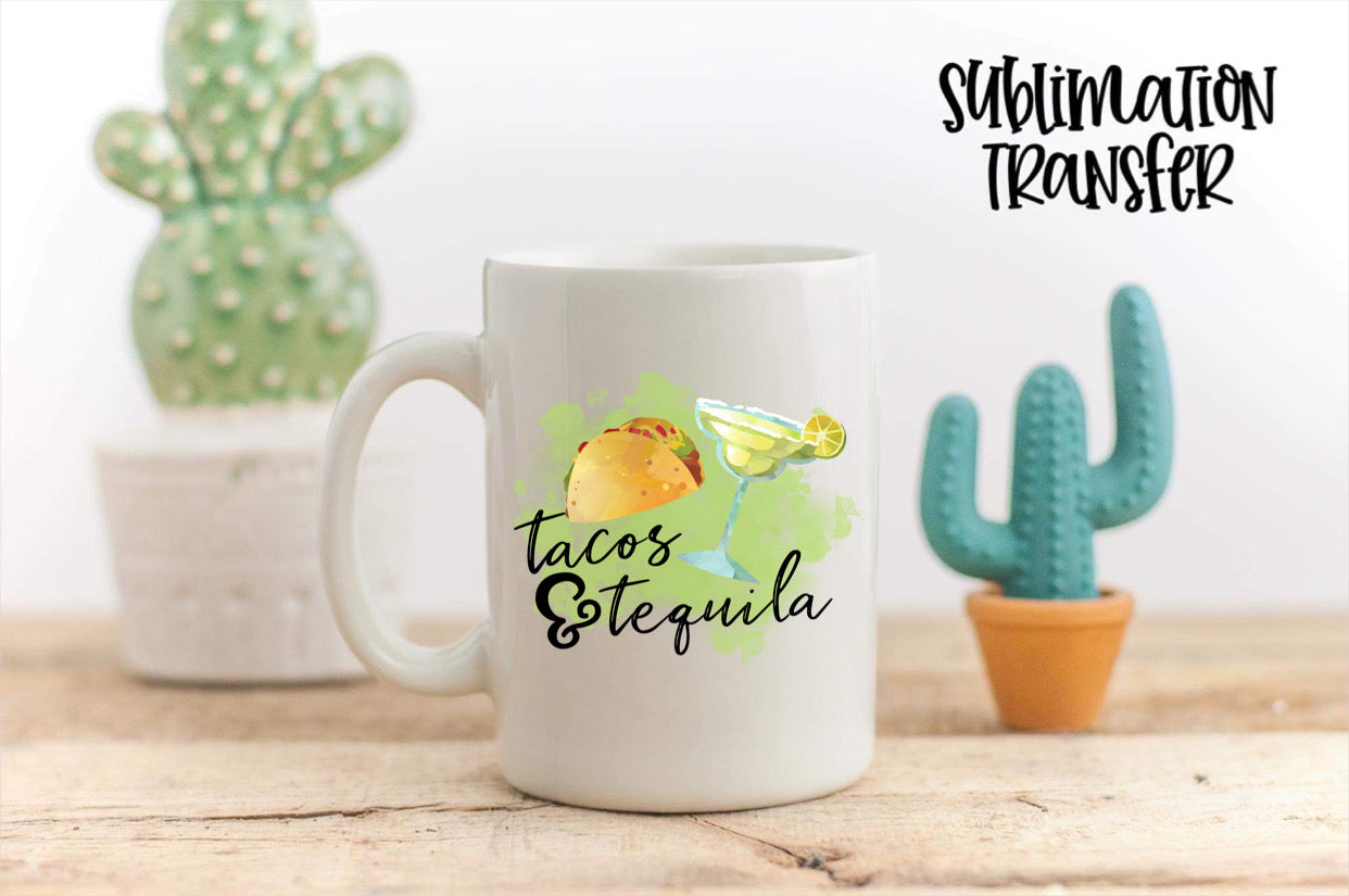 Tacos And Tequila - SUBLIMATION TRANSFER