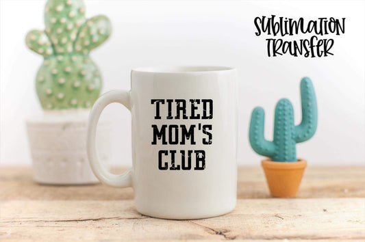 Tired Moms Club - SUBLIMATION TRANSFER