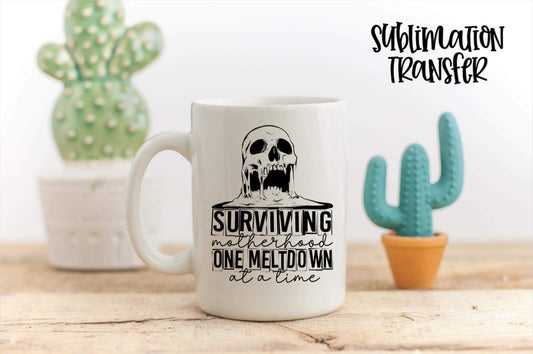 Surviving Motherhood One Meltdown At A Time - SUBLIMATION TRANSFER