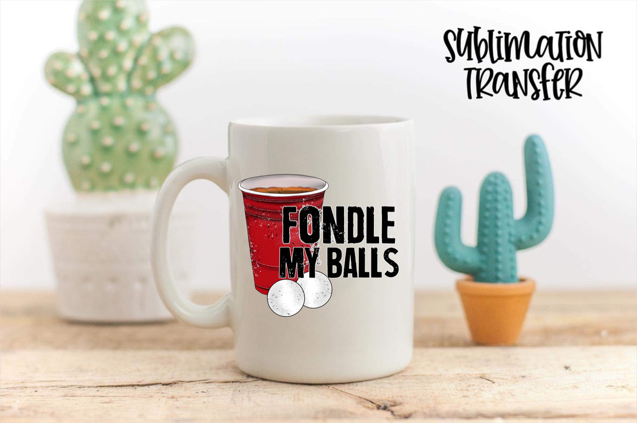 Fondle My Balls - SUBLIMATION TRANSFER