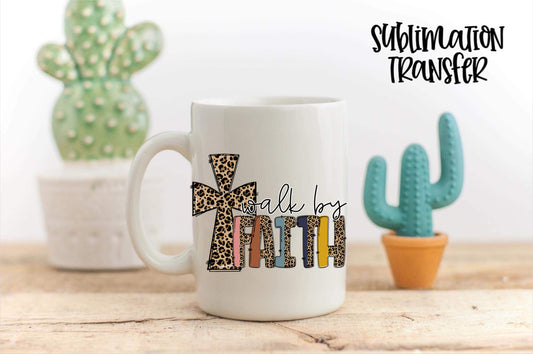 Walk By Faith - SUBLIMATION TRANSFER