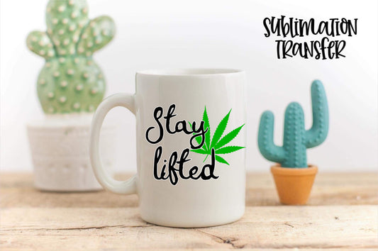 Stay Lifted  - SUBLIMATION TRANSFER