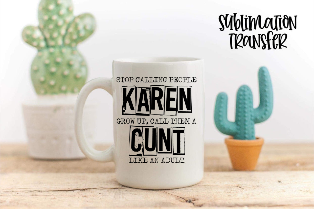 Stop Calling People Karen - SUBLIMATION TRANSFER