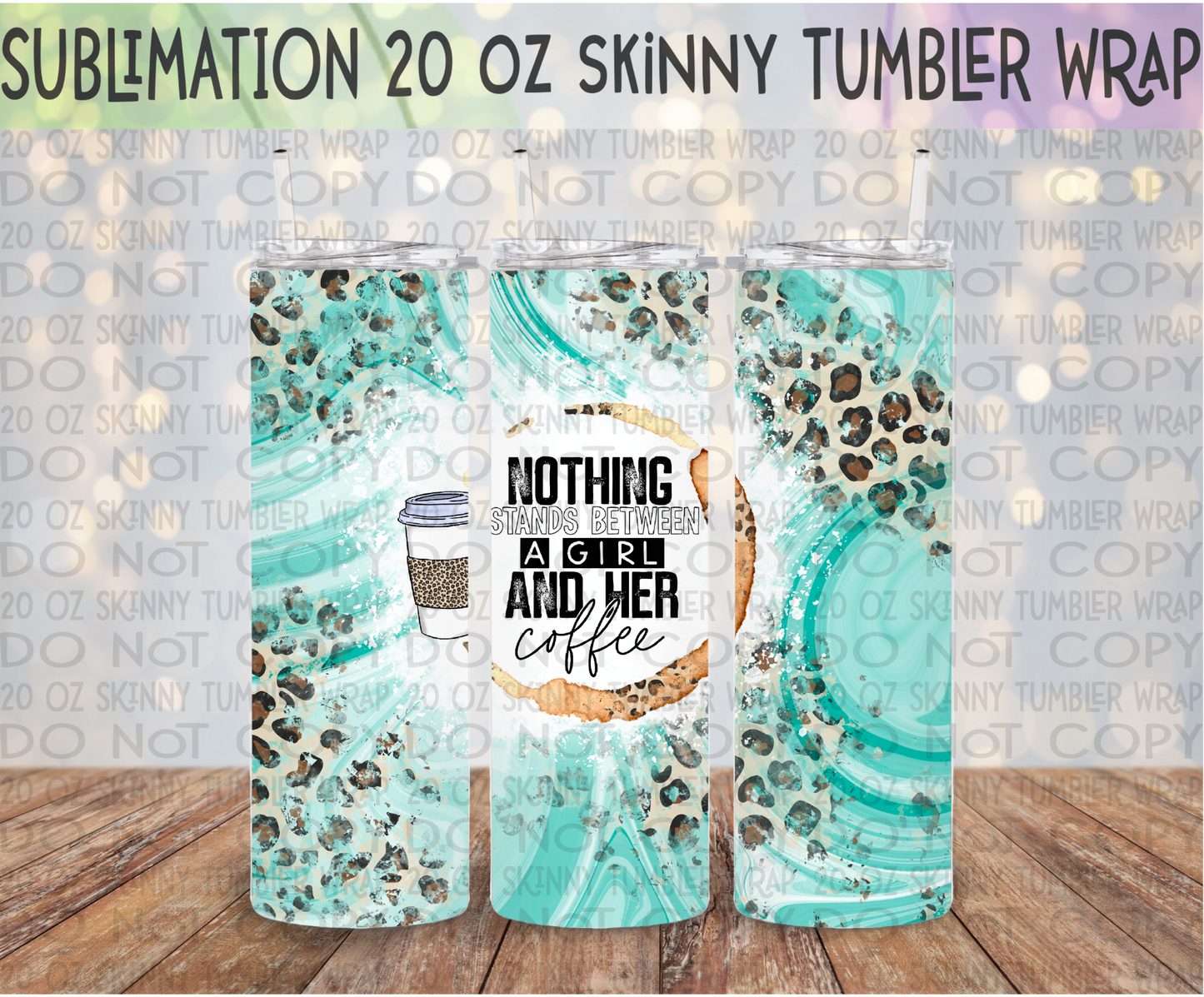 Nothing Stands Between a Girl and Her Coffee 20 Oz Skinny Tumbler Wrap - Sublimation Transfer - RTS