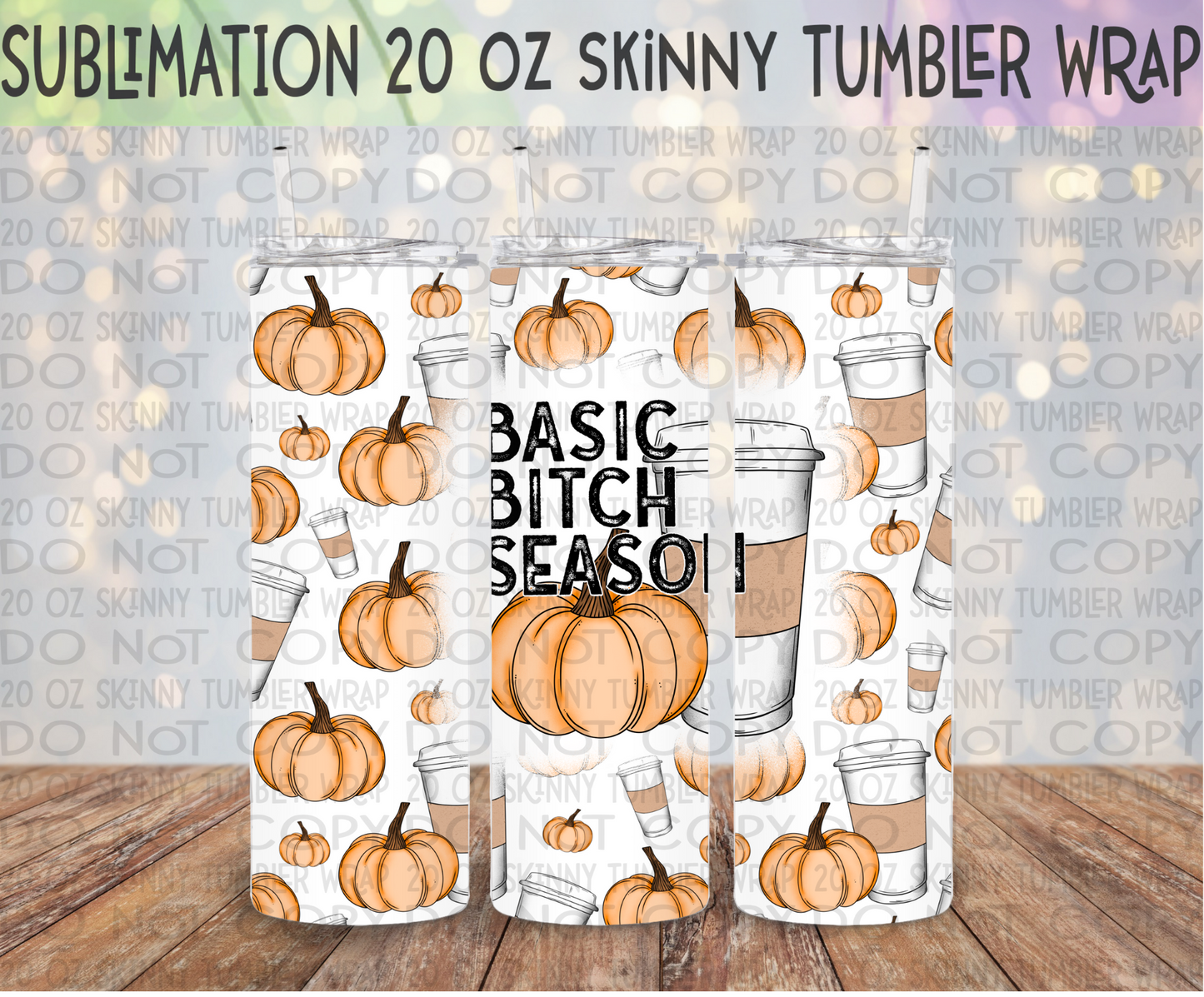 Basic Bitch Season 20 Oz Skinny Tumbler Wrap - Sublimation Transfer - RTS