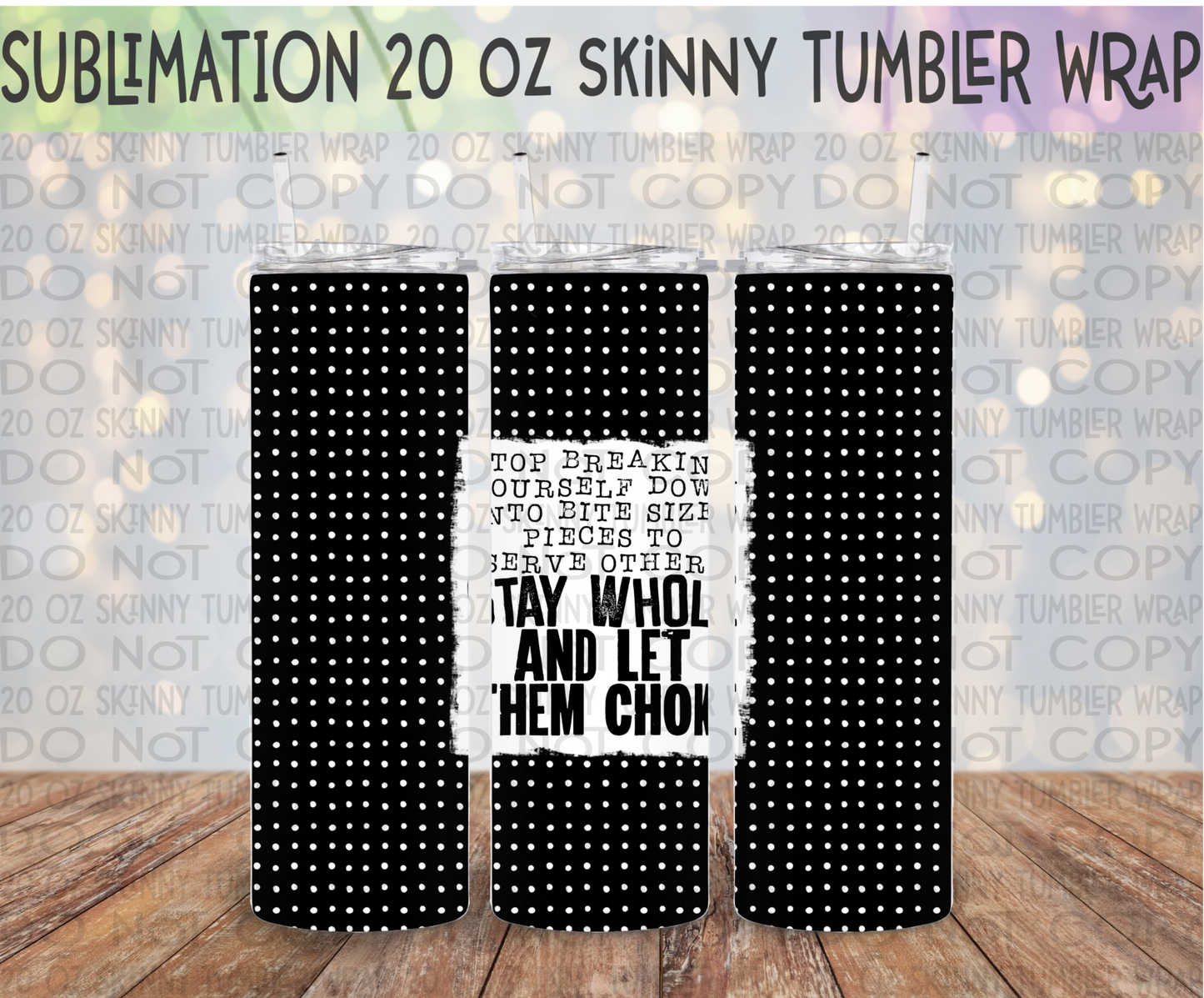 Stay Whole & Let Them Choke 20 Oz Skinny Tumbler Wrap - Sublimation Transfer - RTS