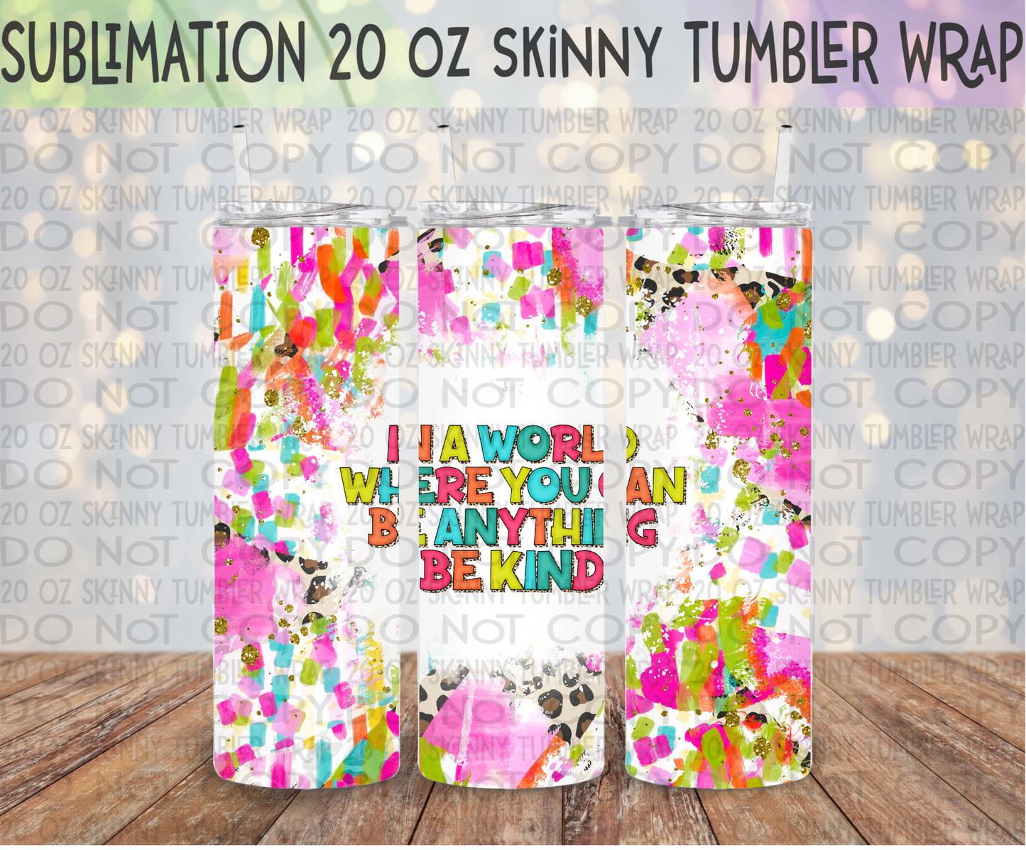 In a World Where You Can Be Anything Be Kind 20 Oz Skinny Tumbler Wrap - Sublimation Transfer - RTS