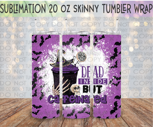 Dead Inside but Caffeinated  20 Oz Skinny Tumbler Wrap - Sublimation Transfer - RTS