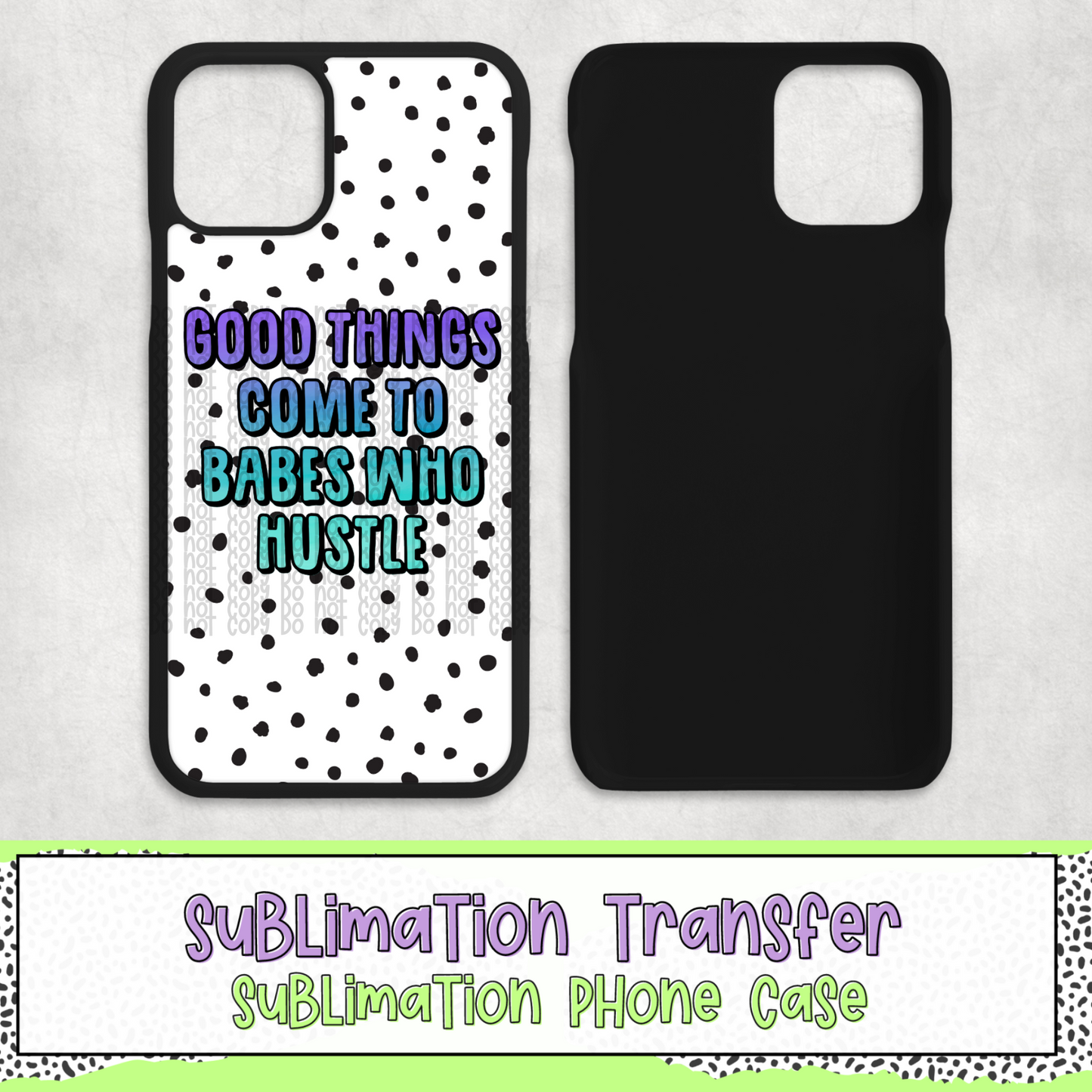 Good Things Come to Babes Who Hustle - Phone Case Sublimation Transfer - RTS