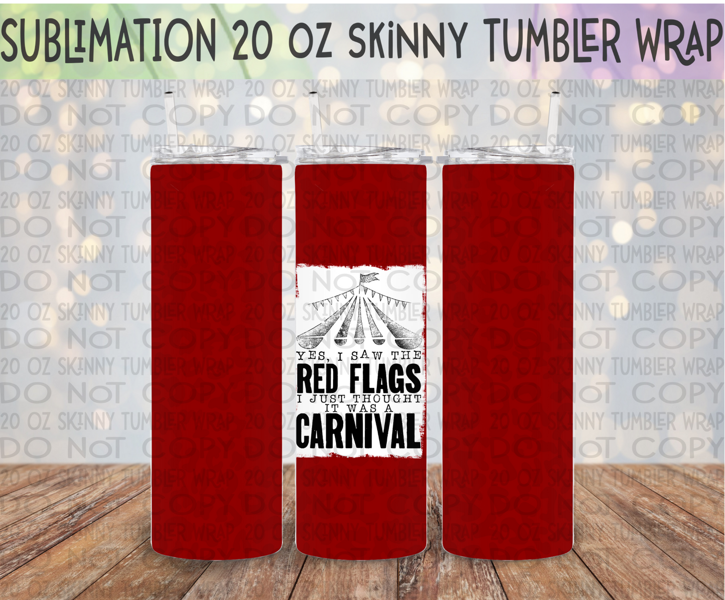 Yes I Saw the Red Flags 20 Oz Skinny Tumbler Wrap - Sublimation Transfer - RTS