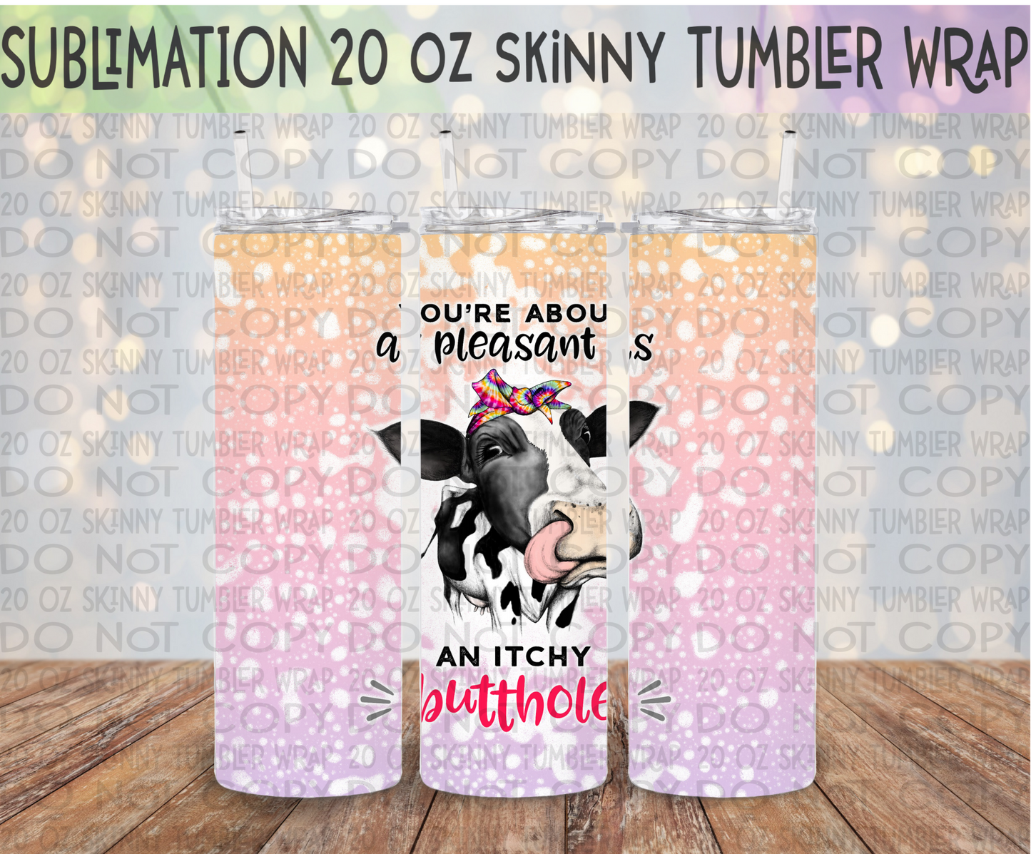 You're About as Pleasant as an Itchy Butthole 20 Oz Skinny Tumbler Wrap - Sublimation Transfer - RTS