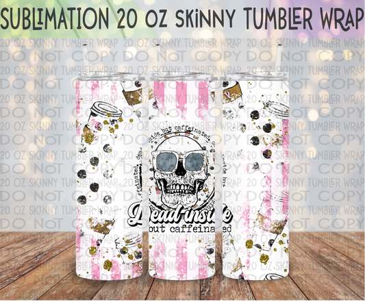 Dead Inside but Caffeinated - Pink 20 Oz Skinny Tumbler Wrap - Sublimation Transfer - RTS