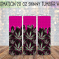 Pink Drip Pot Leaf 20 Oz Skinny Tumbler Wrap - Sublimation Transfer - RTS