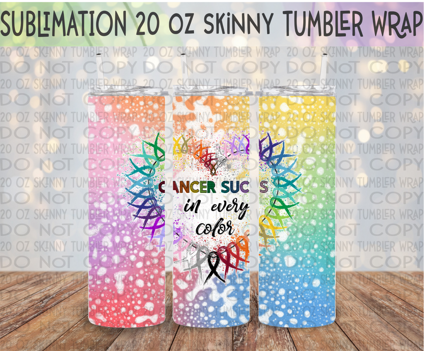 Cancer Sucks in Every Color 20 Oz Skinny Tumbler Wrap - Sublimation Transfer - RTS